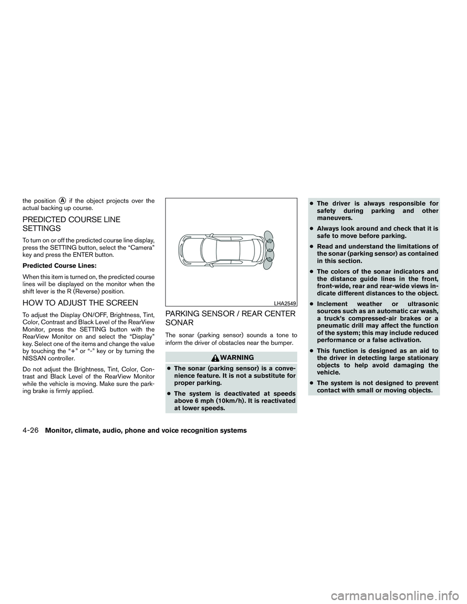 NISSAN PATHFINDER HYBRID 2015  Owners Manual the positionAif the object projects over the
actual backing up course.
PREDICTED COURSE LINE
SETTINGS
To turn on or off the predicted course line display,
press the SETTING button, select the “Came