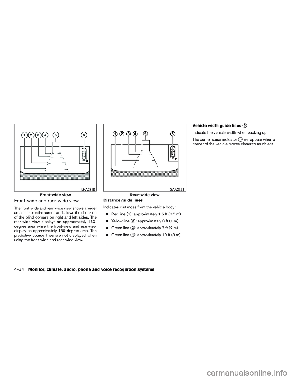 NISSAN PATHFINDER HYBRID 2015  Owners Manual Front-wide and rear-wide view
The front-wide and rear-wide view shows a wider
area on the entire screen and allows the checking
of the blind corners on right and left sides. The
rear-wide view display