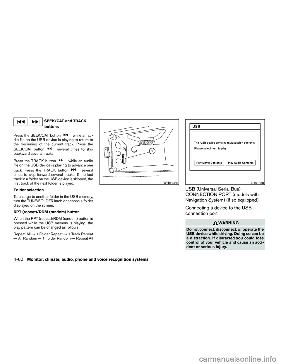 NISSAN PATHFINDER HYBRID 2015 Owners Manual SEEK/CAT and TRACK
buttons
Press the SEEK/CAT button
while an au-
dio file on the USB device is playing to return to
the beginning of the current track. Press the
SEEK/CAT button
several times to skip NISSAN PATHFINDER HYBRID 2015 Owners Manual SEEK/CAT and TRACK
buttons
Press the SEEK/CAT button
while an au-
dio file on the USB device is playing to return to
the beginning of the current track. Press the
SEEK/CAT button
several times to skip