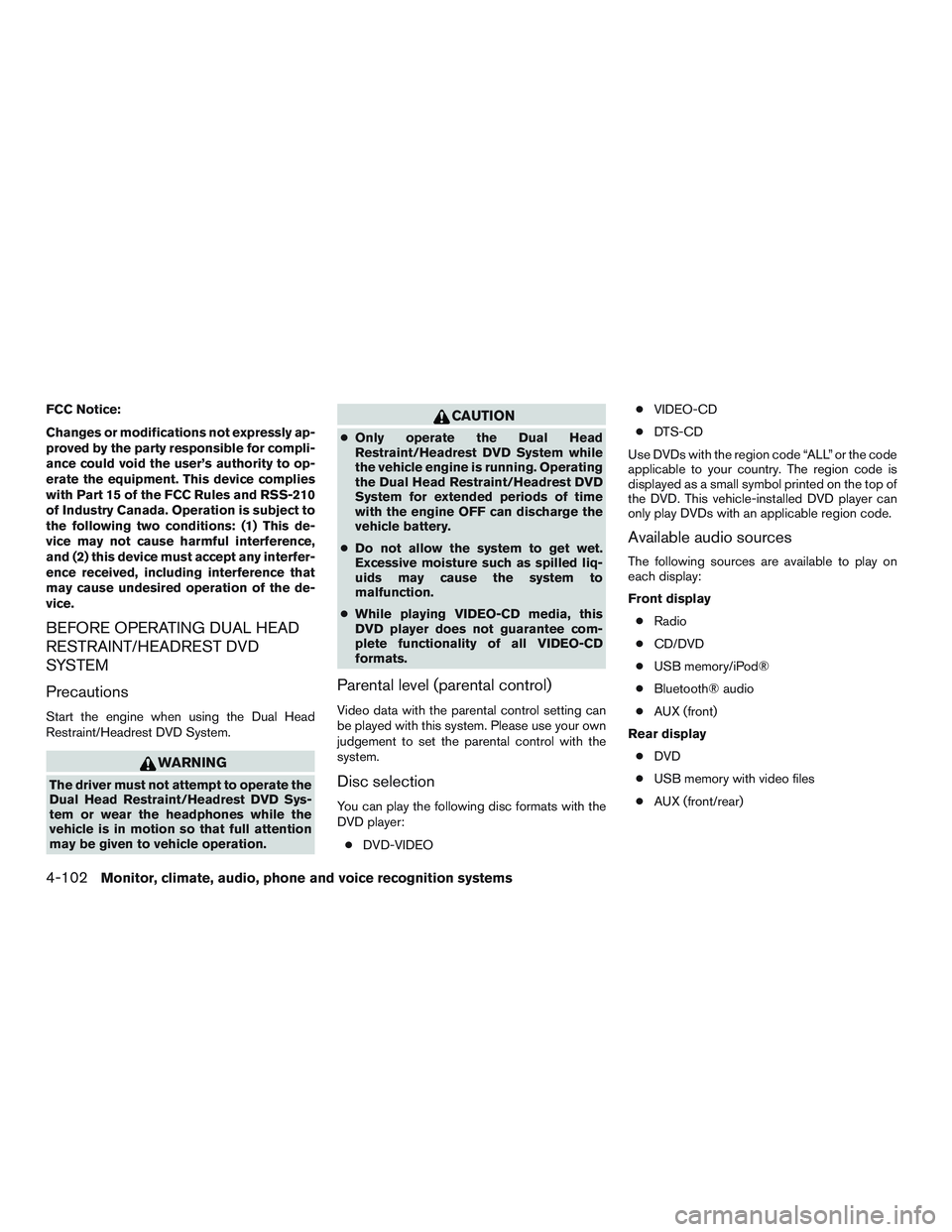 NISSAN PATHFINDER HYBRID 2015  Owners Manual FCC Notice:
Changes or modifications not expressly ap-
proved by the party responsible for compli-
ance could void the user’s authority to op-
erate the equipment. This device complies
with Part 15 