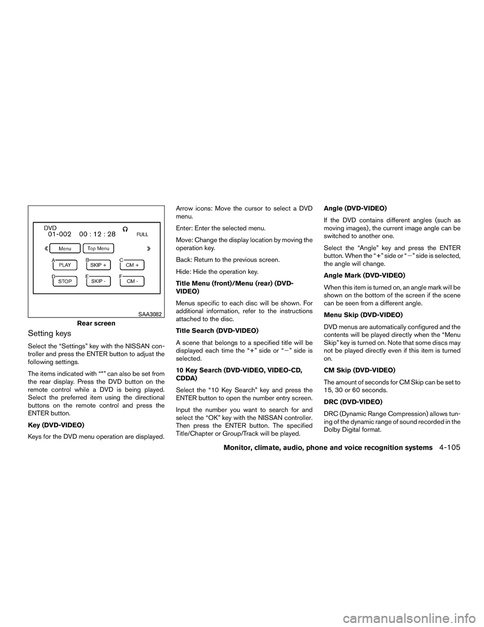 NISSAN PATHFINDER HYBRID 2015  Owners Manual Setting keys
Select the “Settings” key with the NISSAN con-
troller and press the ENTER button to adjust the
following settings.
The items indicated with “*” can also be set from
the rear disp