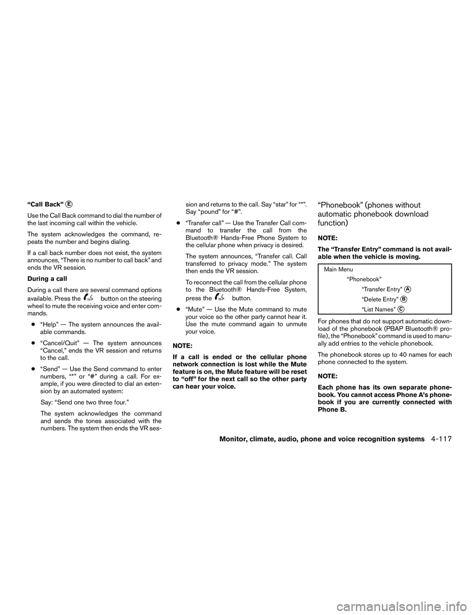 NISSAN PATHFINDER HYBRID 2015  Owners Manual “Call Back”E
Use the Call Back command to dial the number of
the last incoming call within the vehicle.
The system acknowledges the command, re-
peats the number and begins dialing.
If a call bac