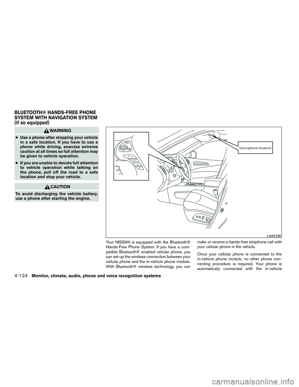 NISSAN PATHFINDER HYBRID 2015  Owners Manual WARNING
●Use a phone after stopping your vehicle
in a safe location. If you have to use a
phone while driving, exercise extreme
caution at all times so full attention may
be given to vehicle operati
