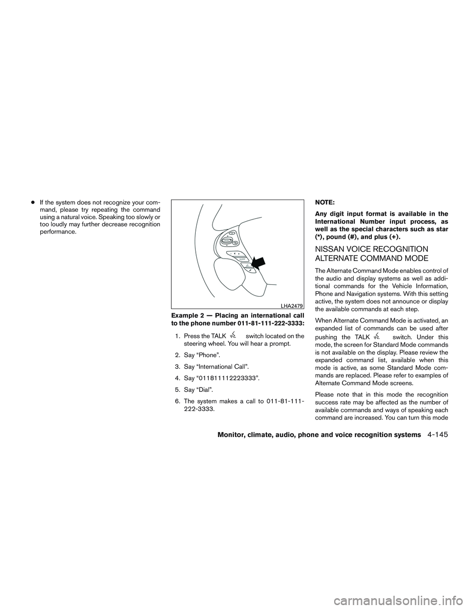 NISSAN PATHFINDER HYBRID 2015  Owners Manual ●If the system does not recognize your com-
mand, please try repeating the command
using a natural voice. Speaking too slowly or
too loudly may further decrease recognition
performance.
Example 2 