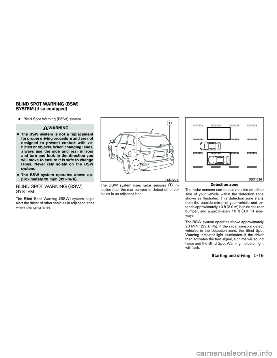 NISSAN PATHFINDER HYBRID 2015  Owners Manual ●Blind Spot Warning (BSW) system
WARNING
●The BSW system is not a replacement
for proper driving procedure and are not
designed to prevent contact with ve-
hicles or objects. When changing lanes,
