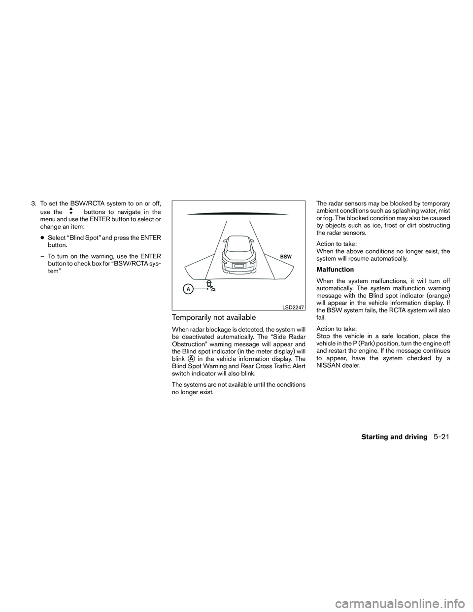 NISSAN PATHFINDER HYBRID 2015  Owners Manual 3. To set the BSW/RCTA system to on or off,
use the
buttons to navigate in the
menu and use the ENTER button to select or
change an item:
●Select “Blind Spot” and press the ENTER
button.
– To 