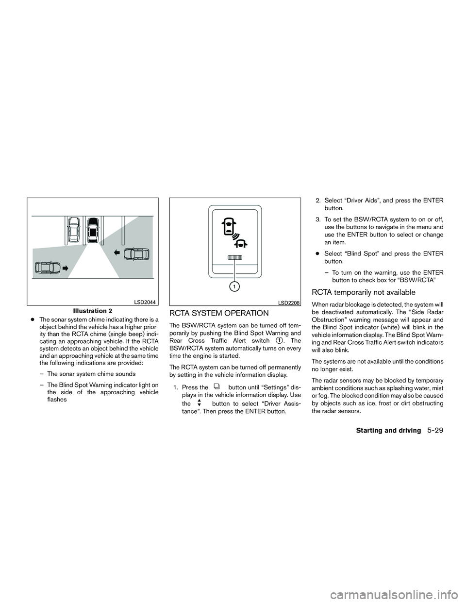 NISSAN PATHFINDER HYBRID 2015 Owners Manual ●The sonar system chime indicating there is a
object behind the vehicle has a higher prior-
ity than the RCTA chime (single beep) indi-
cating an approaching vehicle. If the RCTA
system detects an o NISSAN PATHFINDER HYBRID 2015 Owners Manual ●The sonar system chime indicating there is a
object behind the vehicle has a higher prior-
ity than the RCTA chime (single beep) indi-
cating an approaching vehicle. If the RCTA
system detects an o