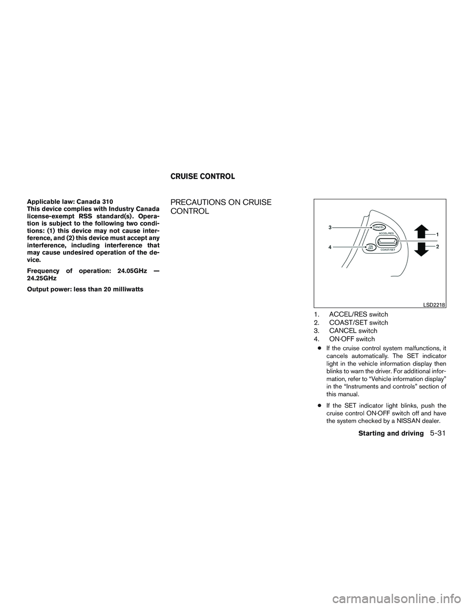 NISSAN PATHFINDER HYBRID 2015 Owners Manual Applicable law: Canada 310
This device complies with Industry Canada
license-exempt RSS standard(s) . Opera-
tion is subject to the following two condi-
tions: (1) this device may not cause inter-
fer NISSAN PATHFINDER HYBRID 2015 Owners Manual Applicable law: Canada 310
This device complies with Industry Canada
license-exempt RSS standard(s) . Opera-
tion is subject to the following two condi-
tions: (1) this device may not cause inter-
fer