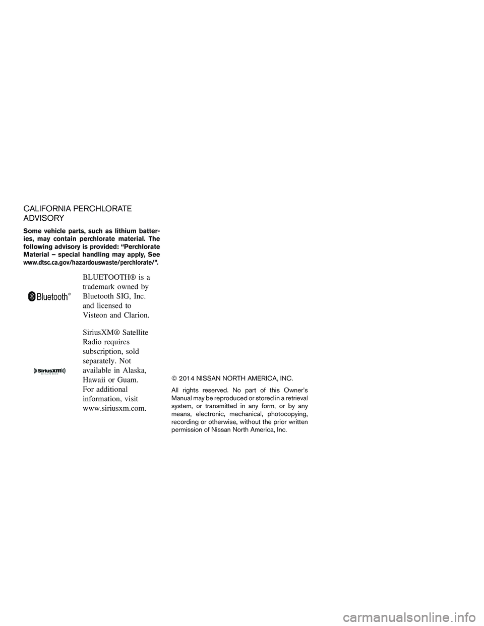 NISSAN PATHFINDER HYBRID 2015 Owners Manual CALIFORNIA PERCHLORATE
ADVISORY
Some vehicle parts, such as lithium batter-
ies, may contain perchlorate material. The
following advisory is provided: “Perchlorate
Material – special handling may NISSAN PATHFINDER HYBRID 2015 Owners Manual CALIFORNIA PERCHLORATE
ADVISORY
Some vehicle parts, such as lithium batter-
ies, may contain perchlorate material. The
following advisory is provided: “Perchlorate
Material – special handling may