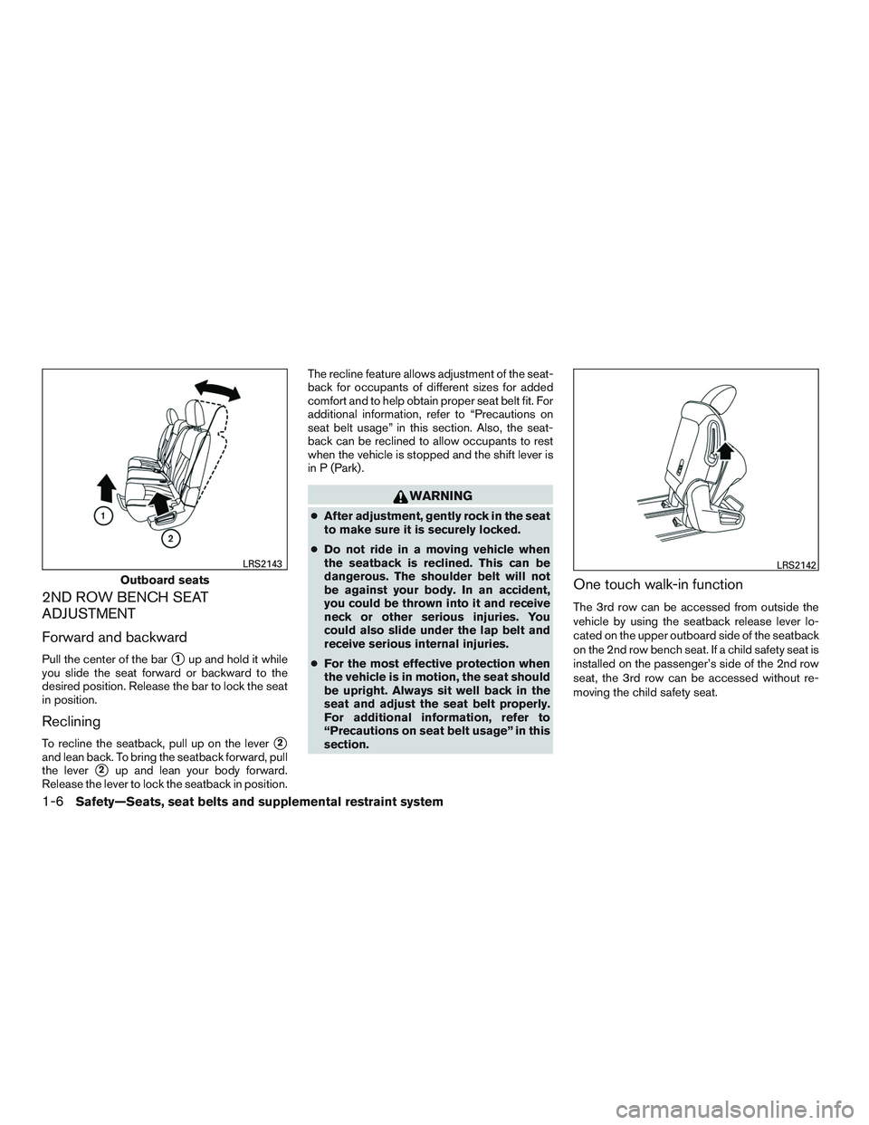 NISSAN PATHFINDER HYBRID 2015  Owners Manual 2ND ROW BENCH SEAT
ADJUSTMENT
Forward and backward
Pull the center of the bar1up and hold it while
you slide the seat forward or backward to the
desired position. Release the bar to lock the seat
in 