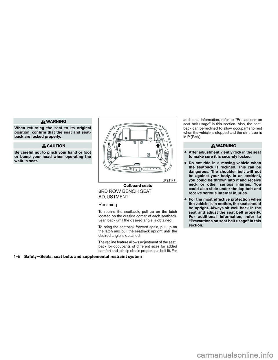 NISSAN PATHFINDER HYBRID 2015  Owners Manual WARNING
When returning the seat to its original
position, confirm that the seat and seat-
back are locked properly.
CAUTION
Be careful not to pinch your hand or foot
or bump your head when operating t