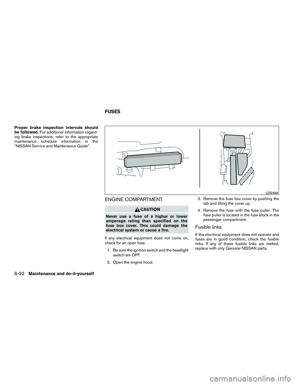 NISSAN PATHFINDER HYBRID 2015  Owners Manual Proper brake inspection intervals should
be followed.For additional information regard-
ing brake inspections, refer to the appropriate
maintenance schedule information in the
“NISSAN Service and Ma