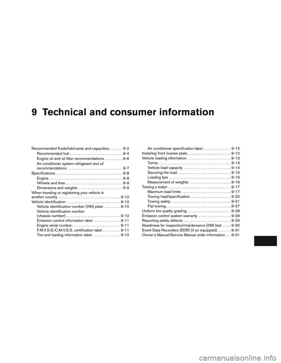 NISSAN PATHFINDER HYBRID 2015 Owners Manual 9 Technical and consumer information
Recommended fluids/lubricants and capacities.......9-2
Recommended fuel.............................9-4
Engine oil and oil filter recommendations..........9-6
Air NISSAN PATHFINDER HYBRID 2015 Owners Manual 9 Technical and consumer information
Recommended fluids/lubricants and capacities.......9-2
Recommended fuel.............................9-4
Engine oil and oil filter recommendations..........9-6
Air