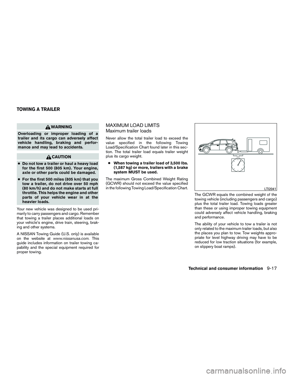 NISSAN PATHFINDER HYBRID 2015 Owners Manual WARNING
Overloading or improper loading of a
trailer and its cargo can adversely affect
vehicle handling, braking and perfor-
mance and may lead to accidents.
CAUTION
●Do not tow a trailer or haul a NISSAN PATHFINDER HYBRID 2015 Owners Manual WARNING
Overloading or improper loading of a
trailer and its cargo can adversely affect
vehicle handling, braking and perfor-
mance and may lead to accidents.
CAUTION
●Do not tow a trailer or haul a