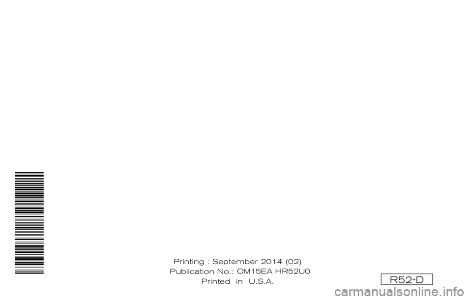 NISSAN PATHFINDER HYBRID 2015 Owners Manual ®
2015 PATHFINDERHYBRID
OWNER’S MANUAL
For your safety, read carefully and keep in this vehicle.
R52-D
Printing : September 2014 (02)
Publication No.: OM1E 0R51U0 Printed in U.S.A. OM15EA HR52 NISSAN PATHFINDER HYBRID 2015 Owners Manual ®
2015 PATHFINDERHYBRID
OWNER’S MANUAL
For your safety, read carefully and keep in this vehicle.
R52-D
Printing : September 2014 (02)
Publication No.: OM1E 0R51U0 Printed in U.S.A. OM15EA HR52