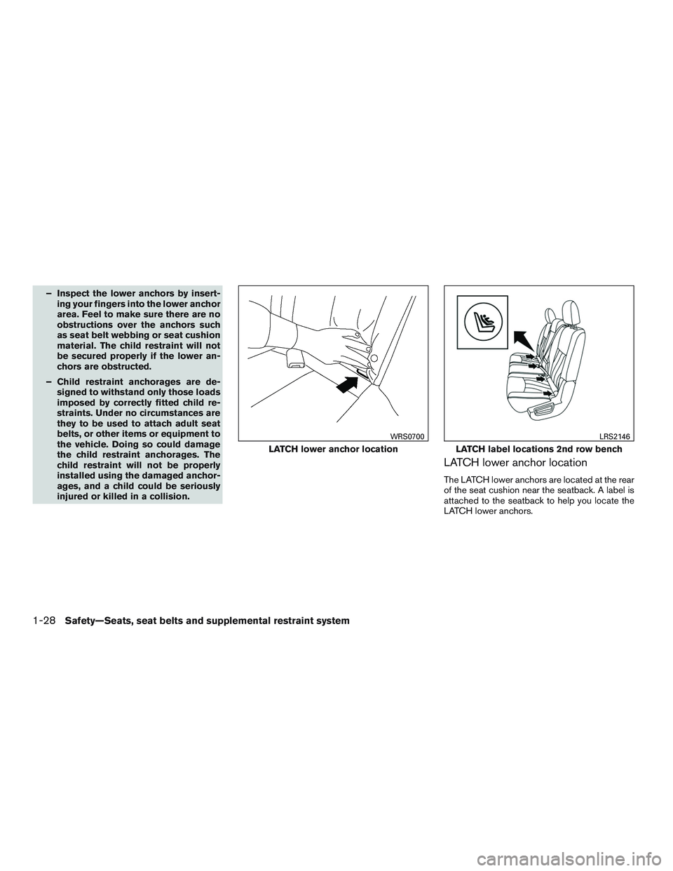 NISSAN PATHFINDER HYBRID 2015 Repair Manual – Inspect the lower anchors by insert-
ing your fingers into the lower anchor
area. Feel to make sure there are no
obstructions over the anchors such
as seat belt webbing or seat cushion
material. T