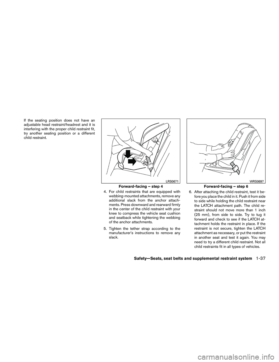 NISSAN PATHFINDER HYBRID 2015 Manual PDF If the seating position does not have an
adjustable head restraint/headrest and it is
interfering with the proper child restraint fit,
try another seating position or a different
child restraint.
4. F