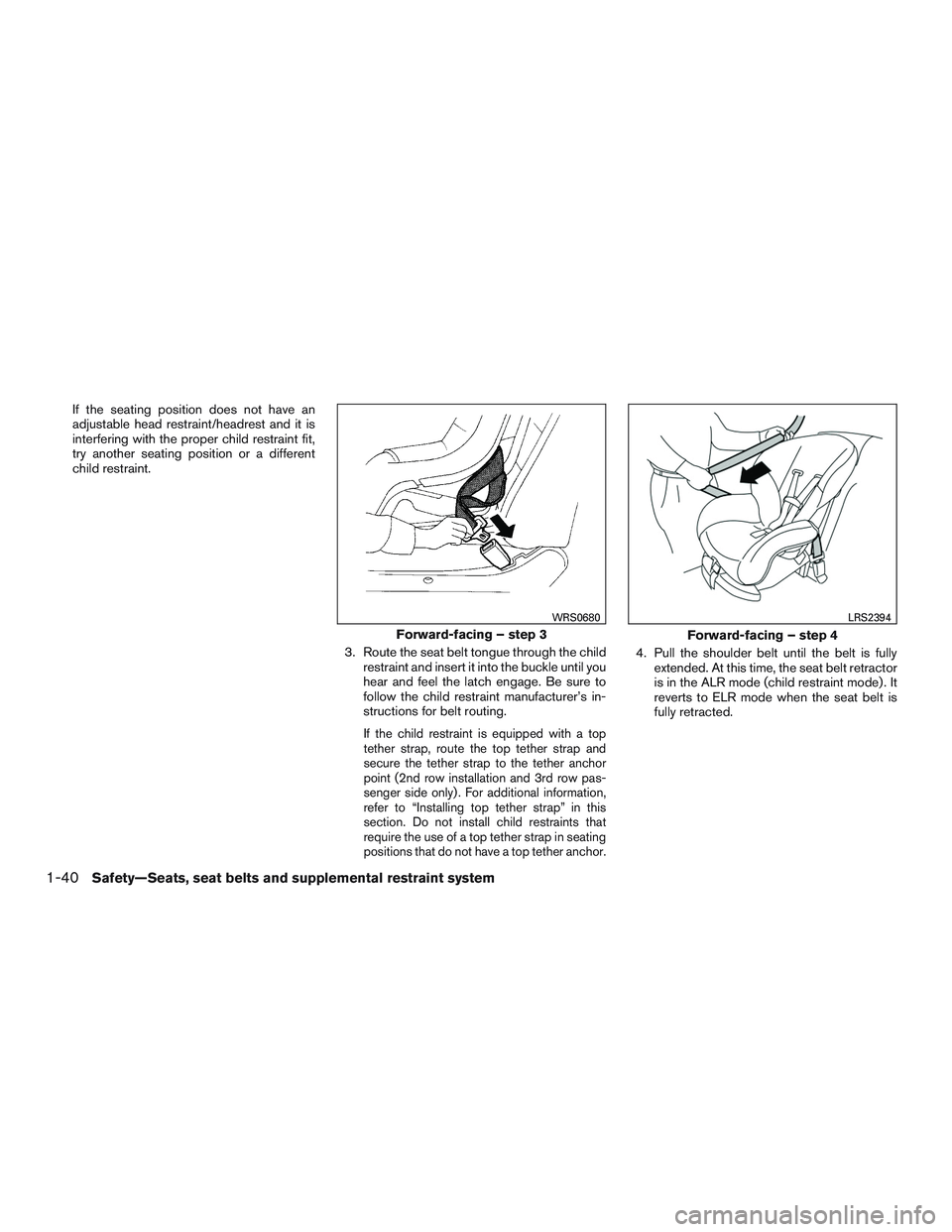 NISSAN PATHFINDER HYBRID 2015 Manual PDF If the seating position does not have an
adjustable head restraint/headrest and it is
interfering with the proper child restraint fit,
try another seating position or a different
child restraint.
3. R