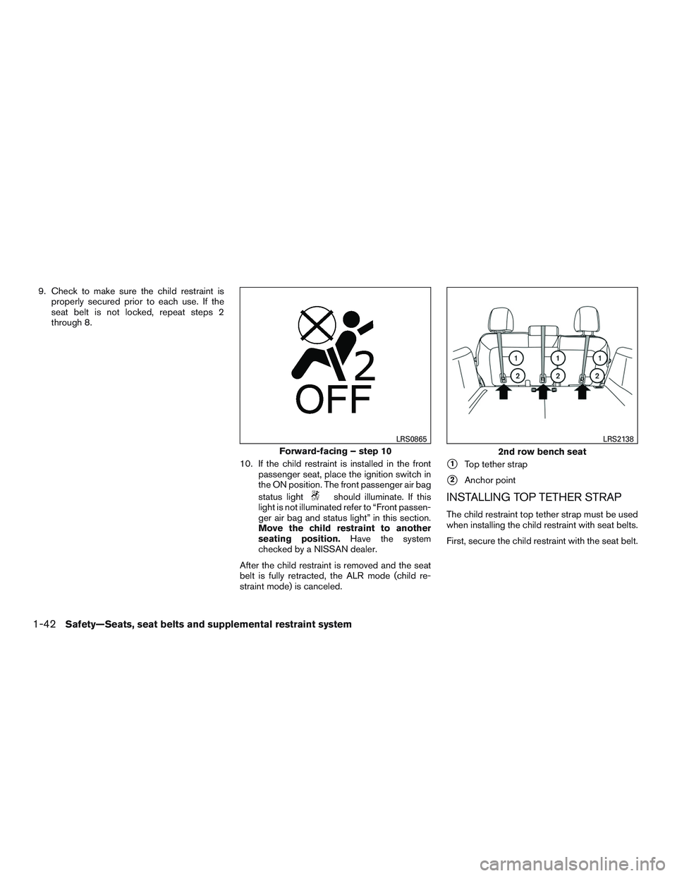 NISSAN PATHFINDER HYBRID 2015 Manual PDF 9. Check to make sure the child restraint is
properly secured prior to each use. If the
seat belt is not locked, repeat steps 2
through 8.
10. If the child restraint is installed in the front
passenge