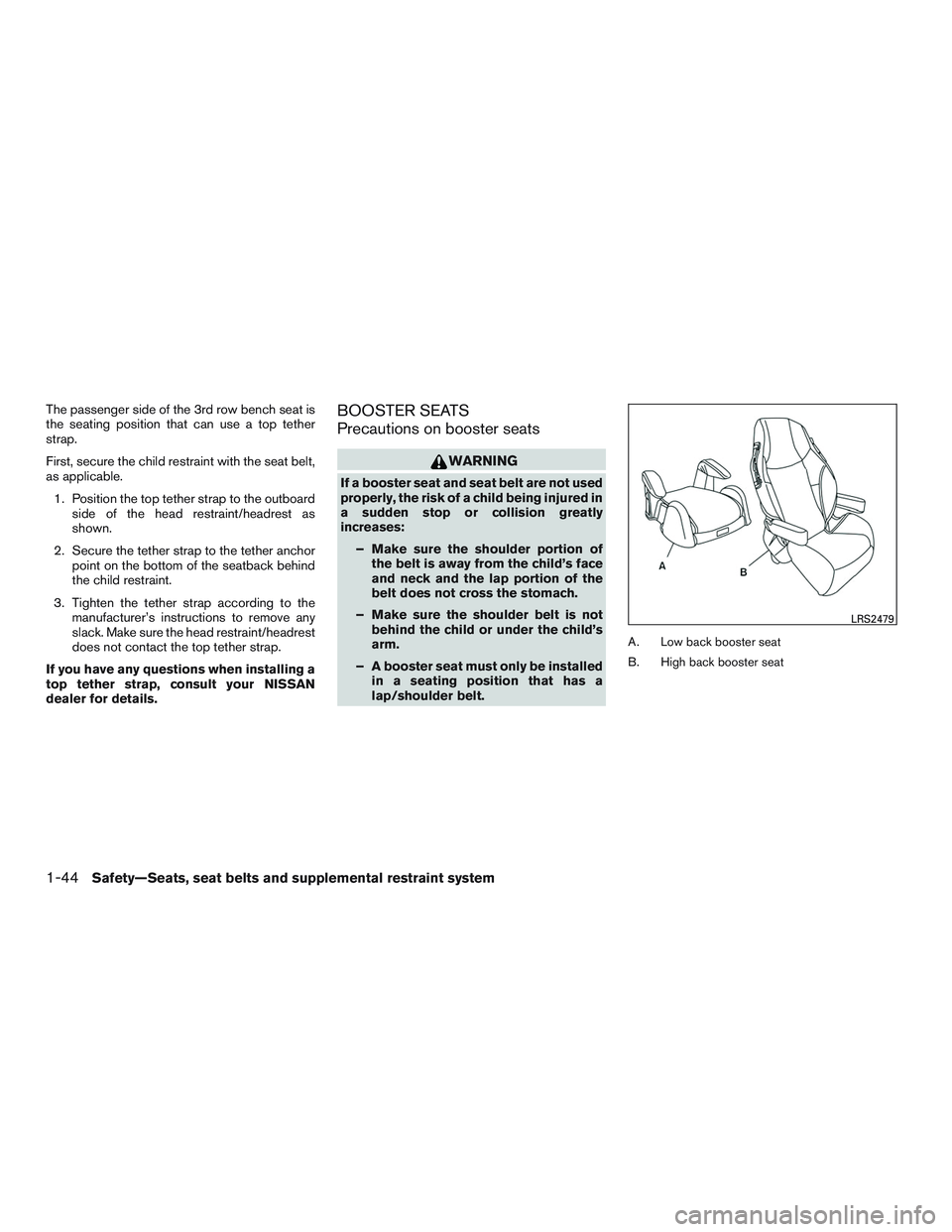 NISSAN PATHFINDER HYBRID 2015 Manual PDF The passenger side of the 3rd row bench seat is
the seating position that can use a top tether
strap.
First, secure the child restraint with the seat belt,
as applicable.
1. Position the top tether st
