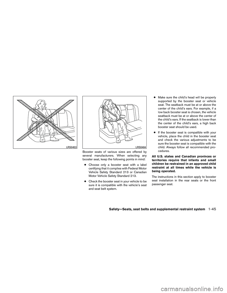 NISSAN PATHFINDER HYBRID 2015 Manual PDF Booster seats of various sizes are offered by
several manufacturers. When selecting any
booster seat, keep the following points in mind:
●Choose only a booster seat with a label
certifying that it c