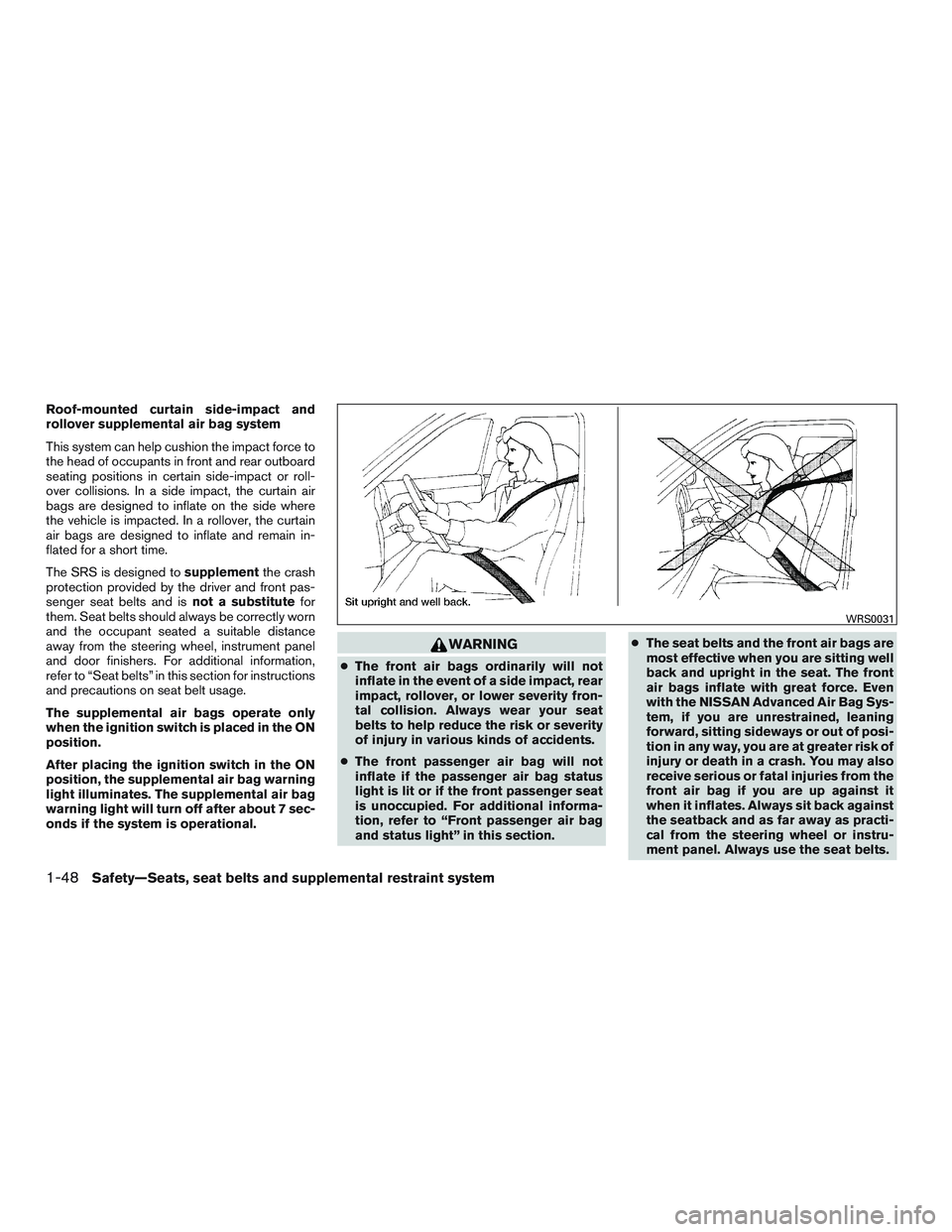NISSAN PATHFINDER HYBRID 2015 Owners Manual Roof-mounted curtain side-impact and
rollover supplemental air bag system
This system can help cushion the impact force to
the head of occupants in front and rear outboard
seating positions in certain NISSAN PATHFINDER HYBRID 2015 Owners Manual Roof-mounted curtain side-impact and
rollover supplemental air bag system
This system can help cushion the impact force to
the head of occupants in front and rear outboard
seating positions in certain