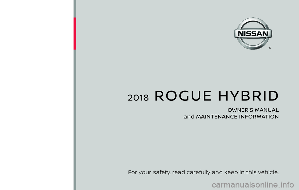 NISSAN ROGUE HYBRID 2018  Owners Manual 2018  ROGUE HYBRID
OWNER’S MANUAL 
and MAINTENANCE INFORMATION
For your safety, read carefully and keep in this vehicle. 