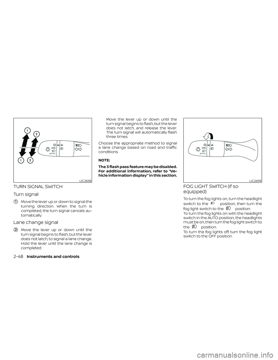 NISSAN ROGUE HYBRID 2018  Owners Manual TURN SIGNAL SWITCH
Turn signal
1Move the lever up or down to signal the
turning direction. When the turn is
completed, the turn signal cancels au-
tomatically.
Lane change signal
2Move the lever up 