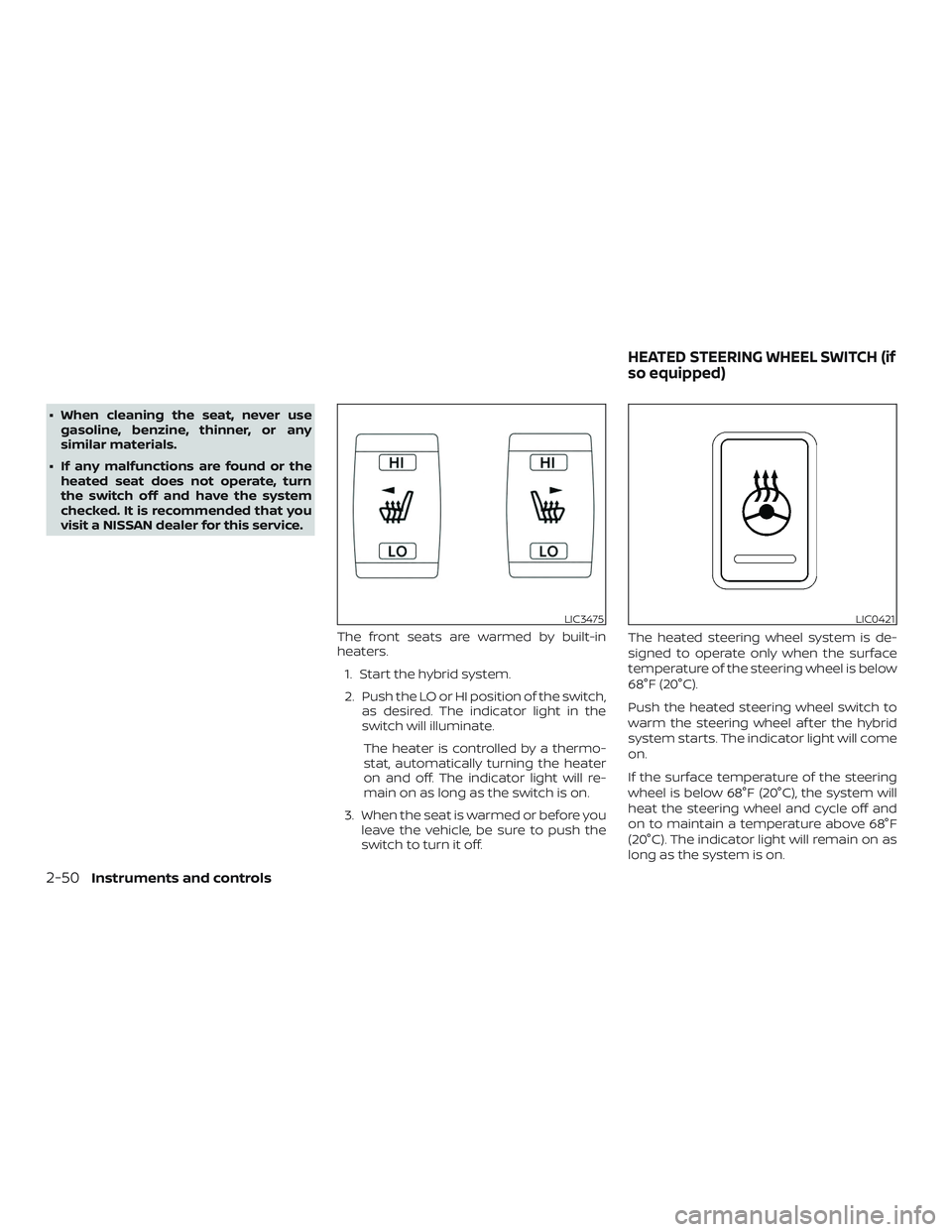 NISSAN ROGUE HYBRID 2018  Owners Manual ∙ When cleaning the seat, never usegasoline, benzine, thinner, or any
similar materials.
∙ If any malfunctions are found or the heated seat does not operate, turn
the switch off and have the syste