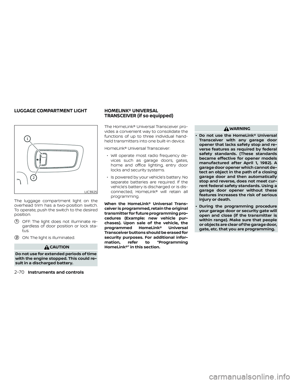 NISSAN ROGUE HYBRID 2018 Service Manual The luggage compartment light on the
overhead trim has a two-position switch.
To operate, push the switch to the desired
position.
1OFF: The light does not illuminate re-
gardless of door position or