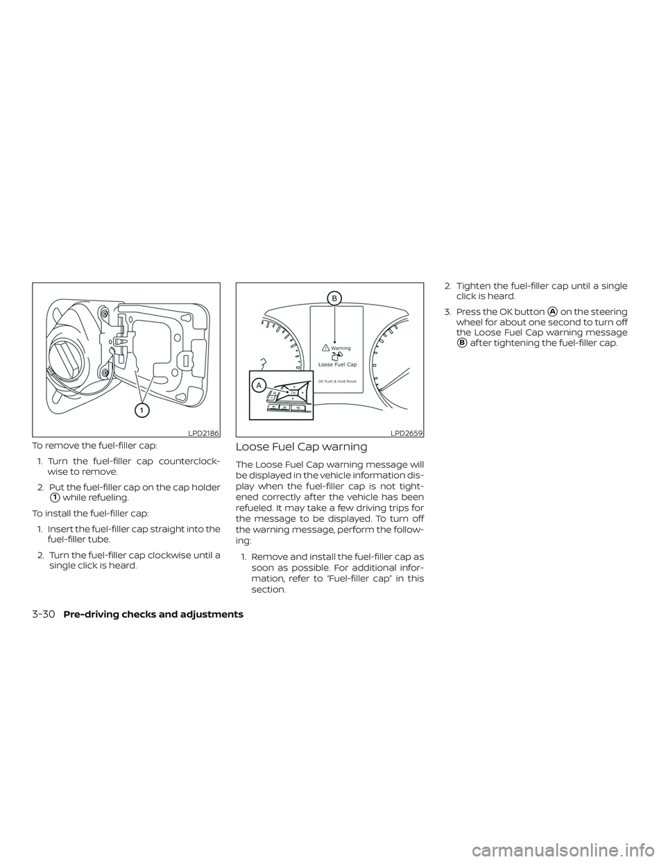 NISSAN ROGUE HYBRID 2018  Owners Manual To remove the fuel-filler cap:1. Turn the fuel-filler cap counterclock- wise to remove.
2. Put the fuel-filler cap on the cap holder
1while refueling.
To install the fuel-filler cap: 1. Insert the fu