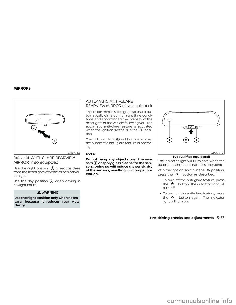 NISSAN ROGUE HYBRID 2018  Owners Manual MANUAL ANTI-GLARE REARVIEW
MIRROR (if so equipped)
Use the night position1to reduce glare
from the headlights of vehicles behind you
at night.
Use the day position
2when driving in
daylight hours.
W