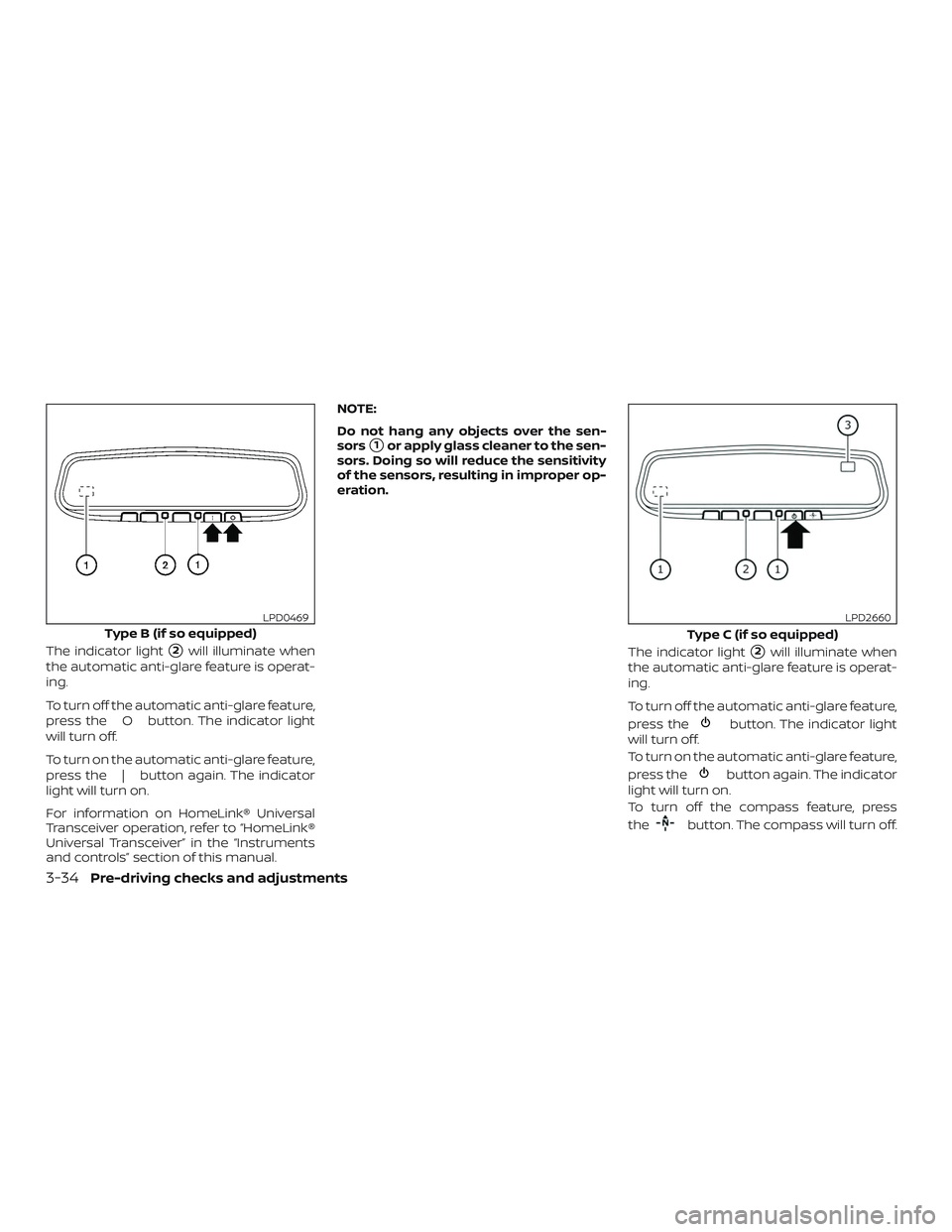 NISSAN ROGUE HYBRID 2018  Owners Manual The indicator light2will illuminate when
the automatic anti-glare feature is operat-
ing.
To turn off the automatic anti-glare feature,
press the O button. The indicator light
will turn off.
To turn 