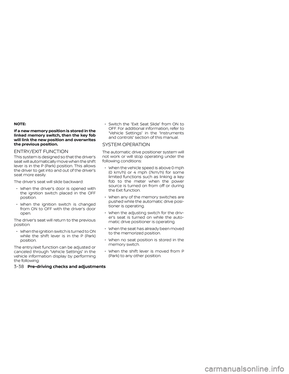 NISSAN ROGUE HYBRID 2018  Owners Manual NOTE:
If a new memory position is stored in the
linked memory switch, then the key fob
will link the new position and overwrites
the previous position.
ENTRY/EXIT FUNCTION
This system is designed so t