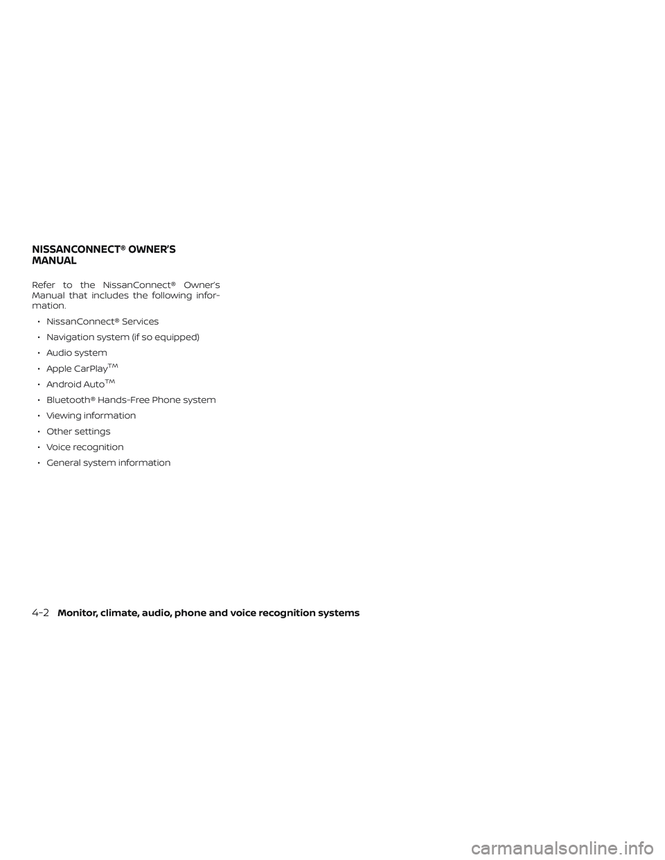 NISSAN ROGUE HYBRID 2018  Owners Manual Refer to the NissanConnect® Owner’s
Manual that includes the following infor-
mation.∙ NissanConnect® Services
∙ Navigation system (if so equipped)
∙ Audio system
∙ Apple CarPlay
TM
∙ An