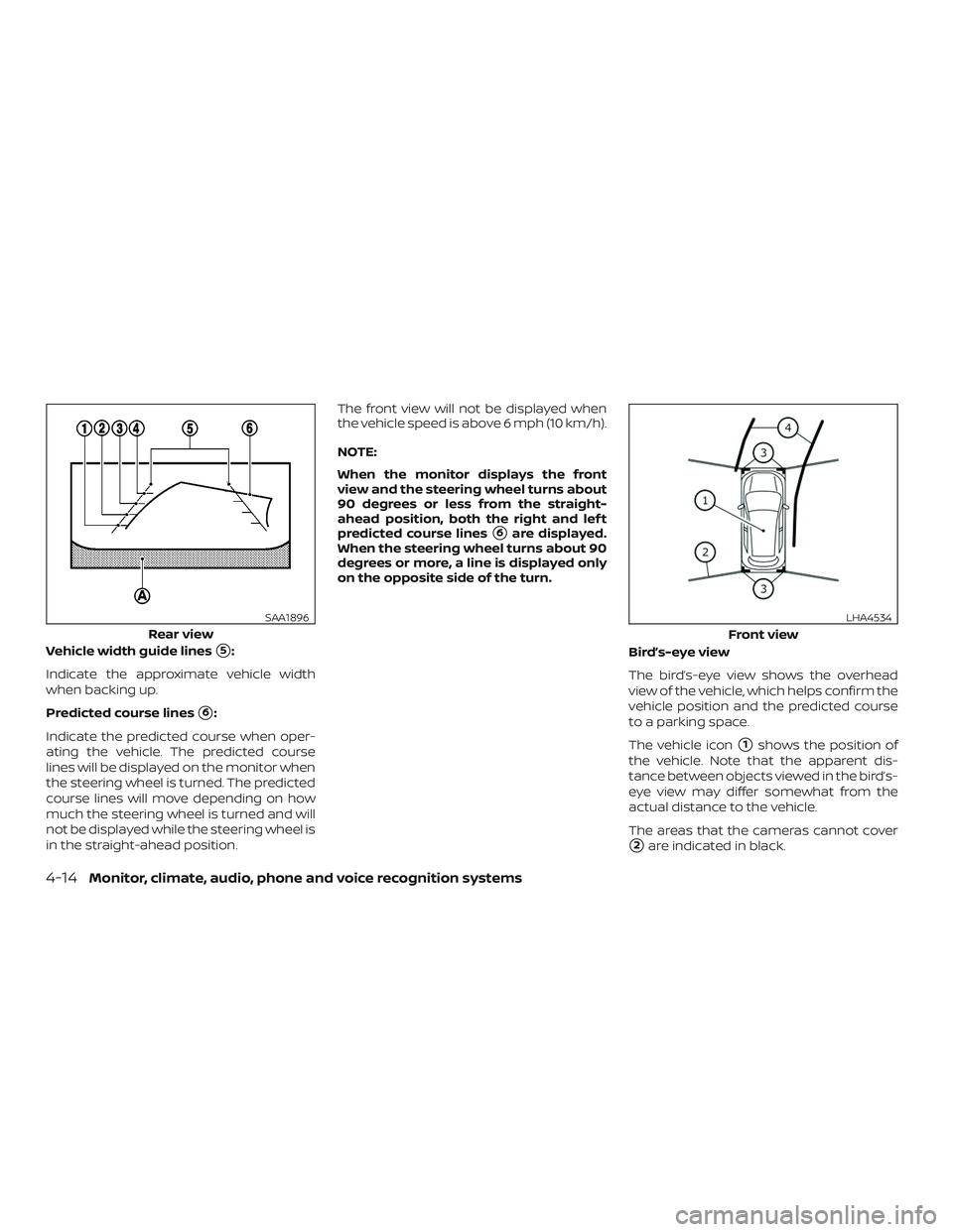 NISSAN ROGUE HYBRID 2018  Owners Manual Vehicle width guide lines5:
Indicate the approximate vehicle width
when backing up.
Predicted course lines
6:
Indicate the predicted course when oper-
ating the vehicle. The predicted course
lines w