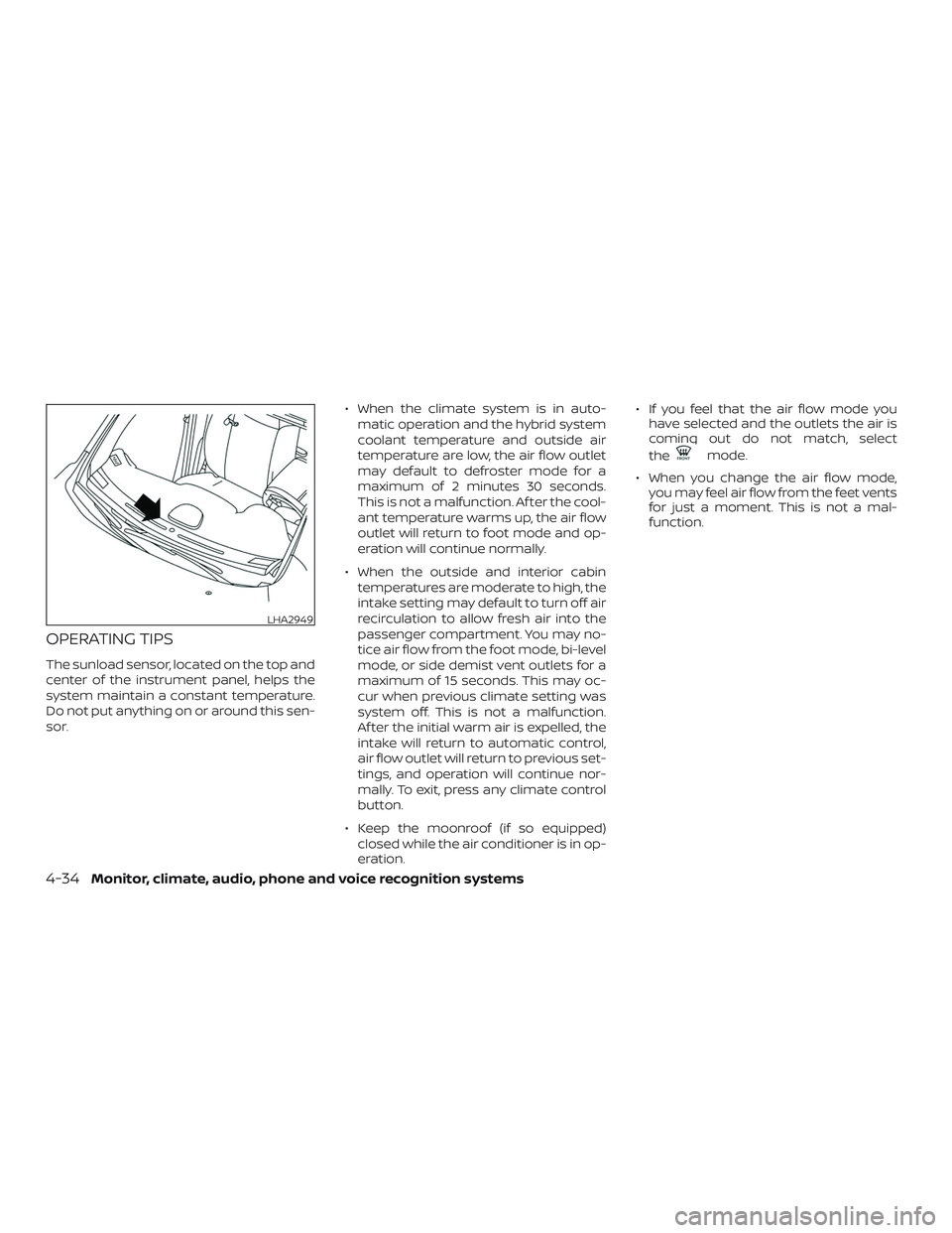 NISSAN ROGUE HYBRID 2018  Owners Manual OPERATING TIPS
The sunload sensor, located on the top and
center of the instrument panel, helps the
system maintain a constant temperature.
Do not put anything on or around this sen-
sor.∙ When the 