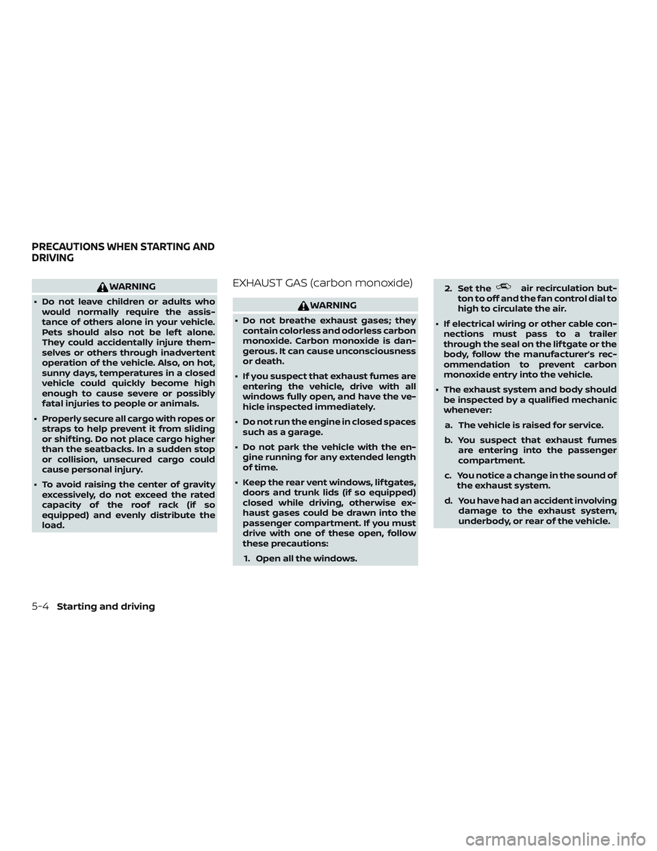NISSAN ROGUE HYBRID 2018 Owners Manual WARNING
∙ Do not leave children or adults whowould normally require the assis-
tance of others alone in your vehicle.
Pets should also not be lef t alone.
They could accidentally injure them-
selves NISSAN ROGUE HYBRID 2018 Owners Manual WARNING
∙ Do not leave children or adults whowould normally require the assis-
tance of others alone in your vehicle.
Pets should also not be lef t alone.
They could accidentally injure them-
selves