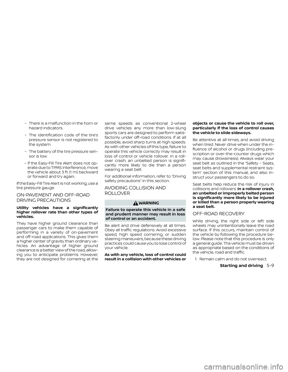 NISSAN ROGUE HYBRID 2018 Owners Manual – There is a malfunction in the horn orhazard indicators.
– The identification code of the tire’s pressure sensor is not registered to
the system.
– The battery of the tire pressure sen- sor i NISSAN ROGUE HYBRID 2018 Owners Manual – There is a malfunction in the horn orhazard indicators.
– The identification code of the tire’s pressure sensor is not registered to
the system.
– The battery of the tire pressure sen- sor i