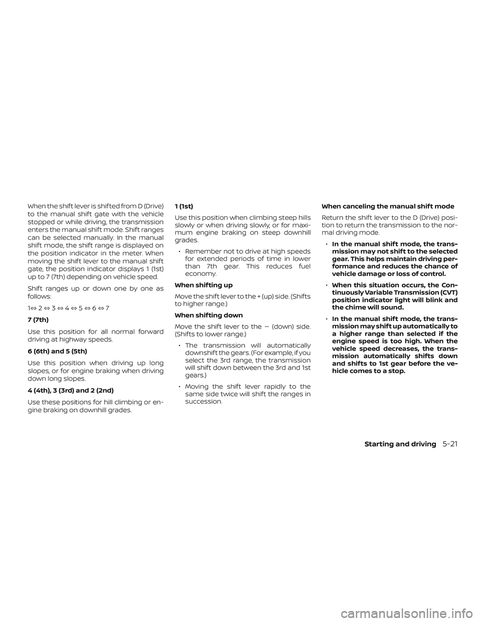 NISSAN ROGUE HYBRID 2018 Owners Manual When the shif t lever is shif ted from D (Drive)
to the manual shif t gate with the vehicle
stopped or while driving, the transmission
enters the manual shif t mode. Shif t ranges
can be selected manu NISSAN ROGUE HYBRID 2018 Owners Manual When the shif t lever is shif ted from D (Drive)
to the manual shif t gate with the vehicle
stopped or while driving, the transmission
enters the manual shif t mode. Shif t ranges
can be selected manu