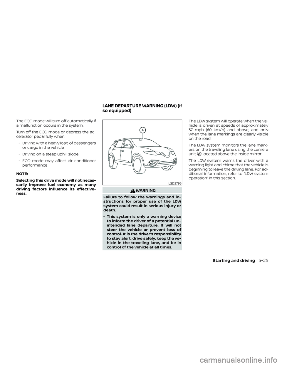 NISSAN ROGUE HYBRID 2018 Owners Manual The ECO mode will turn off automatically if
a malfunction occurs in the system.
Turn off the ECO mode or depress the ac-
celerator pedal fully when:∙ Driving with a heavy load of passengers or cargo NISSAN ROGUE HYBRID 2018 Owners Manual The ECO mode will turn off automatically if
a malfunction occurs in the system.
Turn off the ECO mode or depress the ac-
celerator pedal fully when:∙ Driving with a heavy load of passengers or cargo