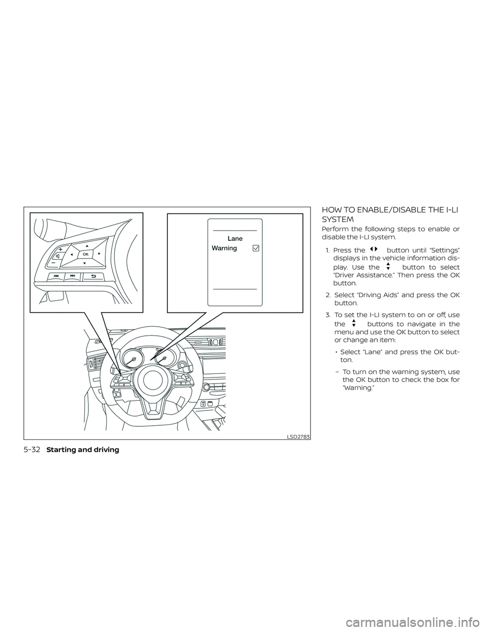NISSAN ROGUE HYBRID 2018  Owners Manual HOW TO ENABLE/DISABLE THE I-LI
SYSTEM
Perform the following steps to enable or
disable the I-LI system.1. Press the
button until “Settings”
displays in the vehicle information dis-
play. Use the
b
