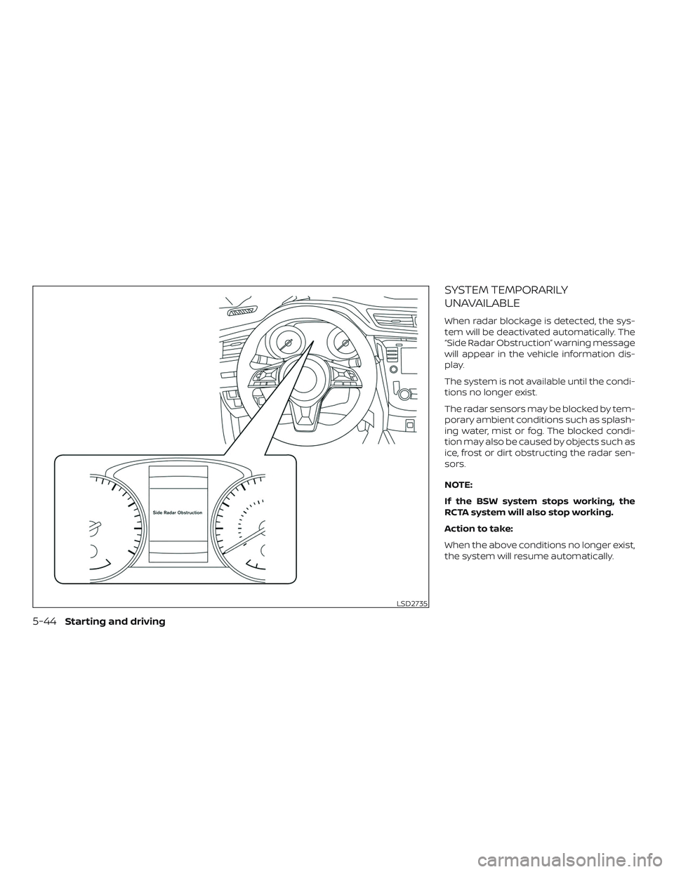 NISSAN ROGUE HYBRID 2018  Owners Manual SYSTEM TEMPORARILY
UNAVAILABLE
When radar blockage is detected, the sys-
tem will be deactivated automatically. The
“Side Radar Obstruction” warning message
will appear in the vehicle information 