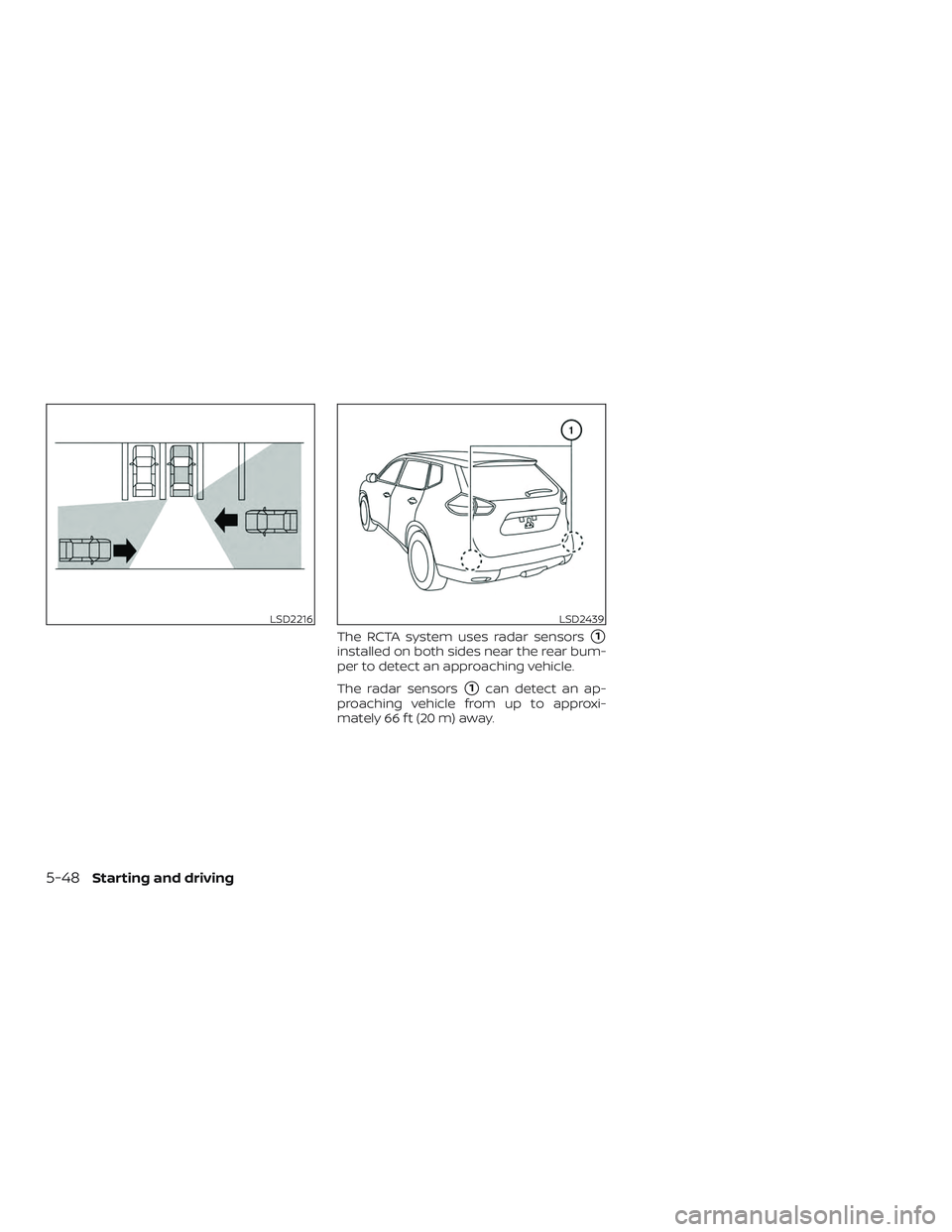 NISSAN ROGUE HYBRID 2018  Owners Manual The RCTA system uses radar sensors1
installed on both sides near the rear bum-
per to detect an approaching vehicle.
The radar sensors
1can detect an ap-
proaching vehicle from up to approxi-
mately