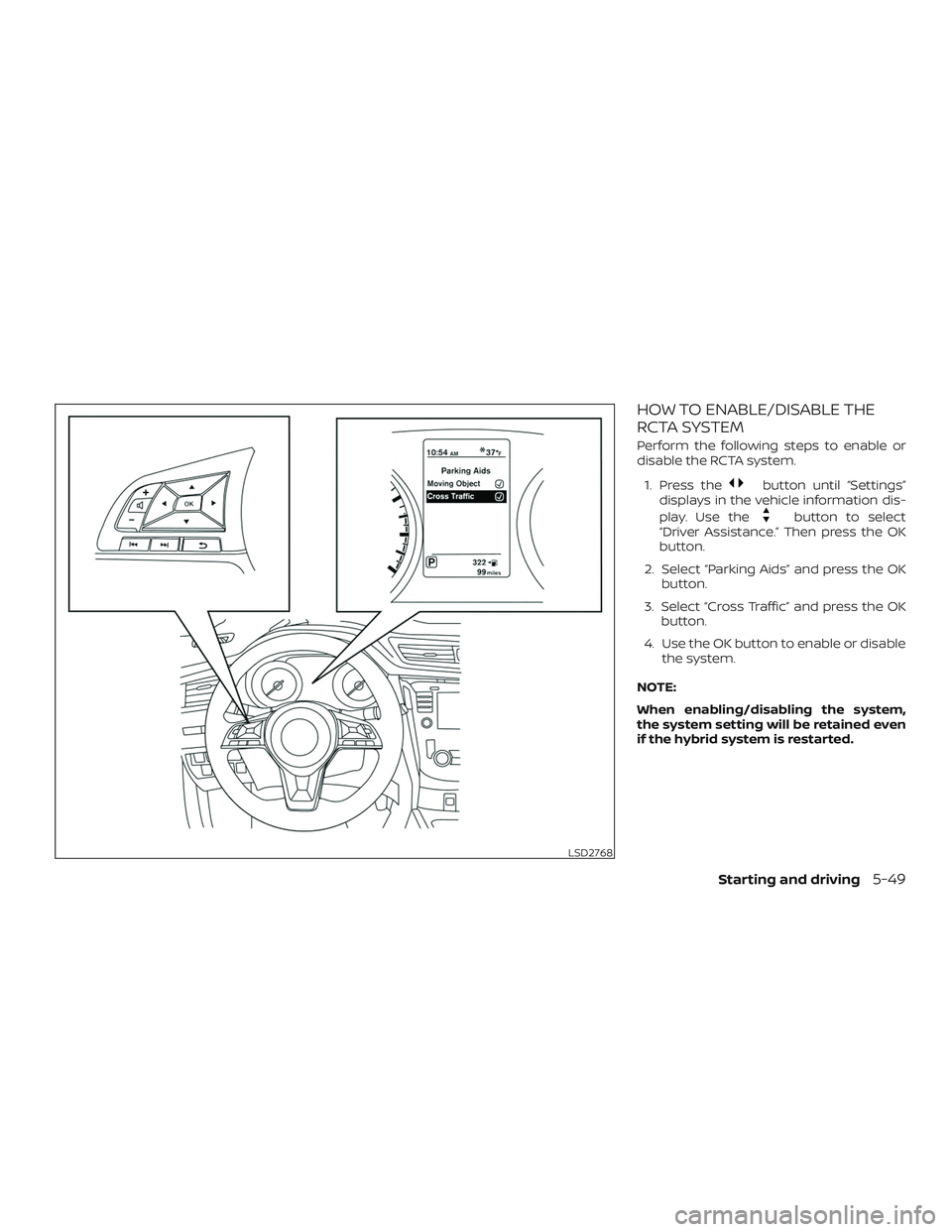 NISSAN ROGUE HYBRID 2018  Owners Manual HOW TO ENABLE/DISABLE THE
RCTA SYSTEM
Perform the following steps to enable or
disable the RCTA system.1. Press the
button until “Settings”
displays in the vehicle information dis-
play. Use the
b