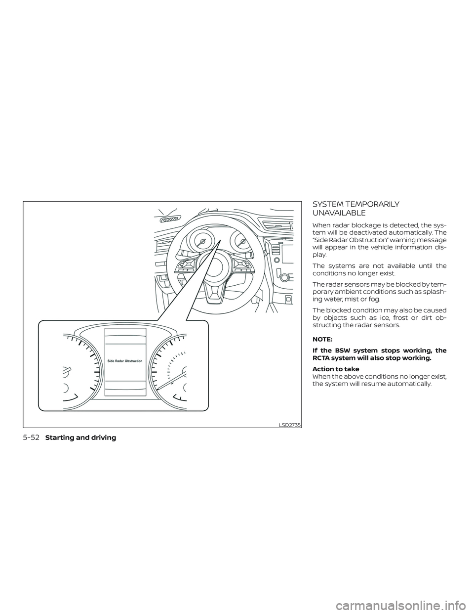 NISSAN ROGUE HYBRID 2018  Owners Manual SYSTEM TEMPORARILY
UNAVAILABLE
When radar blockage is detected, the sys-
tem will be deactivated automatically. The
“Side Radar Obstruction” warning message
will appear in the vehicle information 