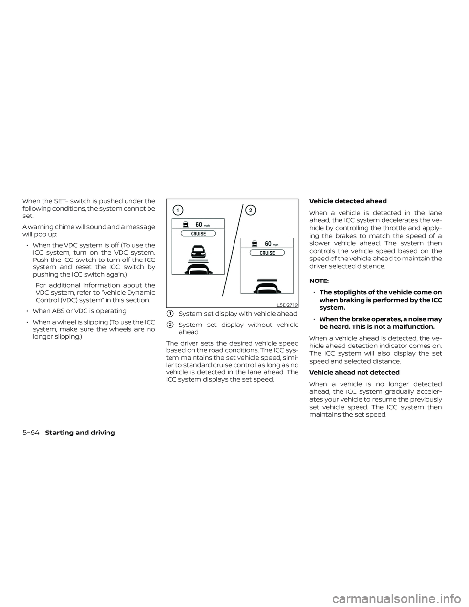 NISSAN ROGUE HYBRID 2018  Owners Manual When the SET– switch is pushed under the
following conditions, the system cannot be
set.
A warning chime will sound and a message
will pop up:∙ When the VDC system is off (To use the ICC system, t