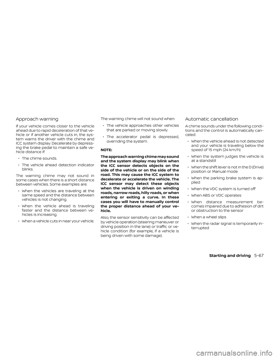 NISSAN ROGUE HYBRID 2018  Owners Manual Approach warning
If your vehicle comes closer to the vehicle
ahead due to rapid deceleration of that ve-
hicle or if another vehicle cuts in, the sys-
tem warns the driver with the chime and
ICC syste