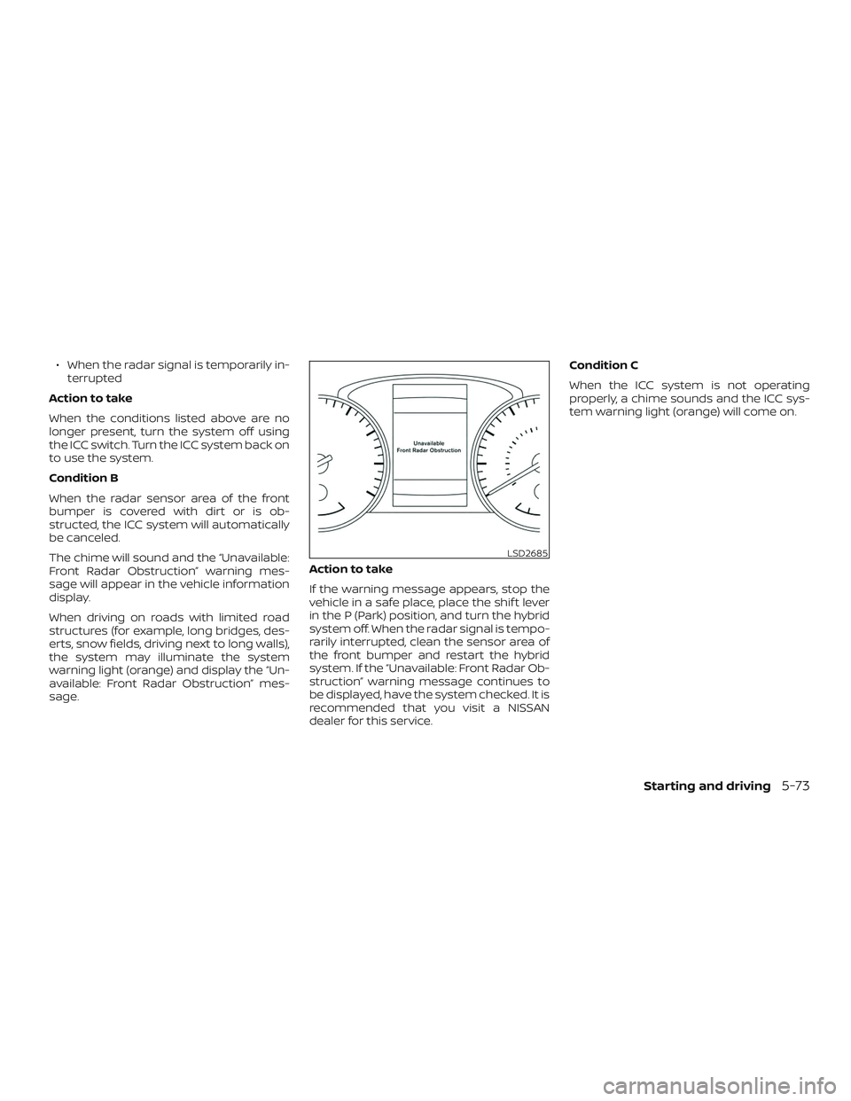 NISSAN ROGUE HYBRID 2018  Owners Manual ∙ When the radar signal is temporarily in-terrupted
Action to take
When the conditions listed above are no
longer present, turn the system off using
the ICC switch. Turn the ICC system back on
to us