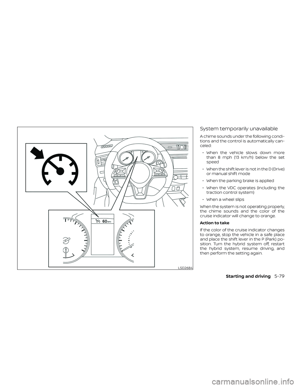 NISSAN ROGUE HYBRID 2018  Owners Manual System temporarily unavailable
A chime sounds under the following condi-
tions and the control is automatically can-
celed:∙ When the vehicle slows down more than 8 mph (13 km/h) below the set
speed